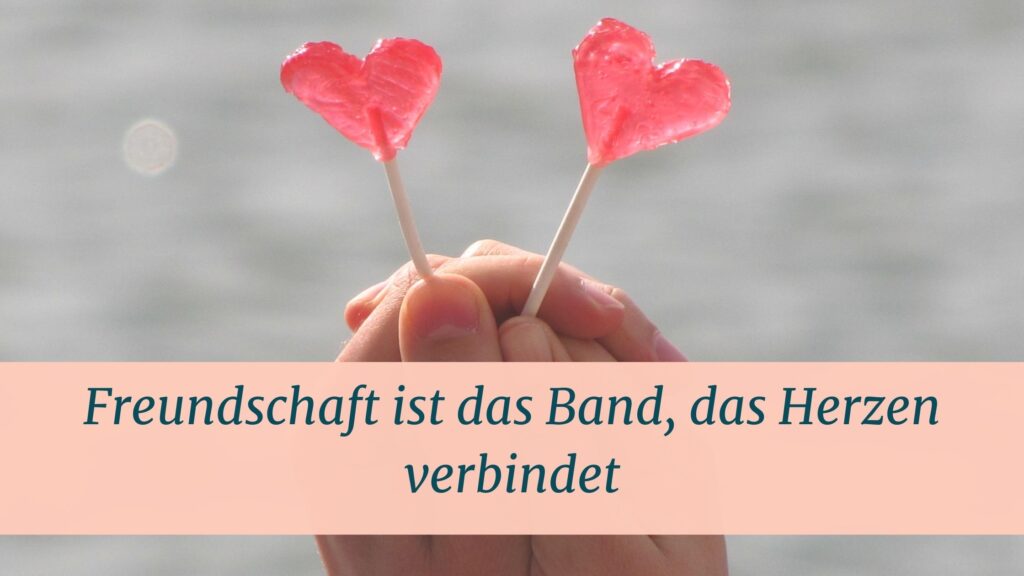 Freundschaft ist das Band, das Herzen verbindet