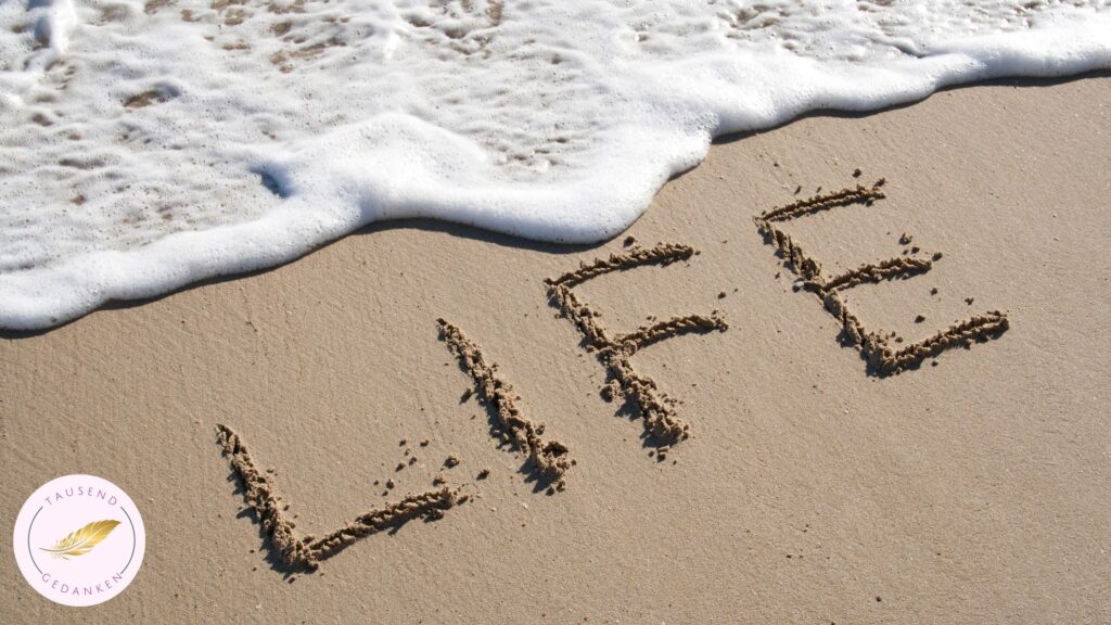 LIFE im Sand am Strand geschrieben, Lebensaufgabe finden